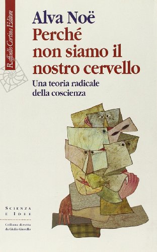 Perché non siamo il nostro cervello. Una teoria radicale della coscienza