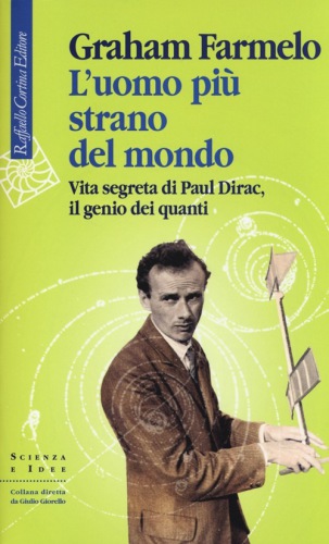 L'uomo più strano del mondo. Vita segreta di Paul Dirac, il genio dei quanti