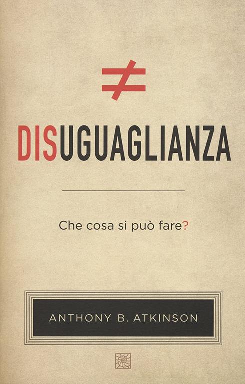 Disuguaglianza. Che cosa si pu&ograve; fare