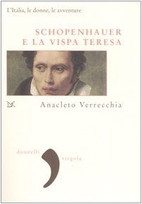 Schopenhauer e la Vispa Teresa. L'Italia, le donne, le avventure