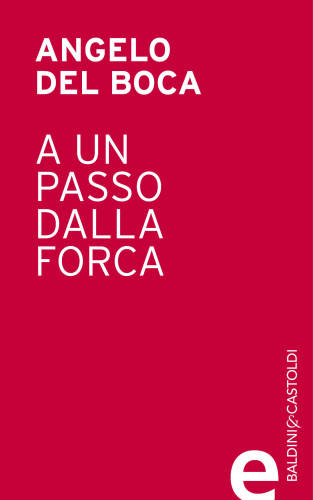 A un passo dalla forca. Atrocità e infamie dell'occupazione italiana della Libia nelle memorie del patriota Mohamed Fekini