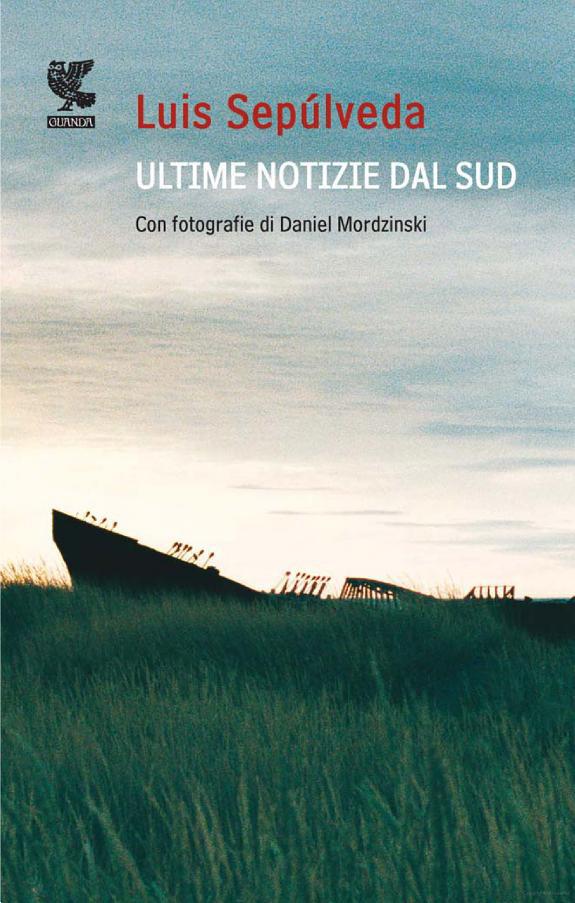 Ultime notizie dal Sud: Con fotografie di Daniel Mordzinski