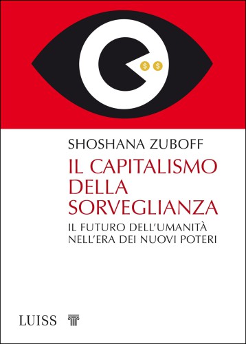 Il capitalismo della sorveglianza. Il futuro dell'umanità nell'era dei nuovi poteri