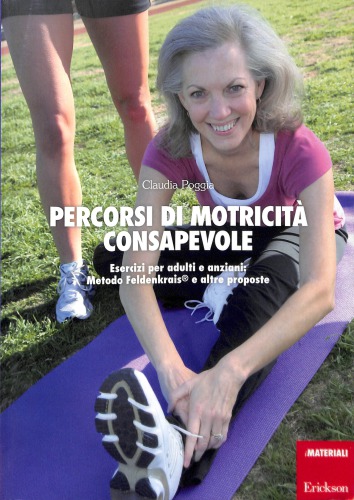 Percorsi di motoricità consapevole : esercizi per adulti e anziani : metodo Feldenkrais e altre proposte