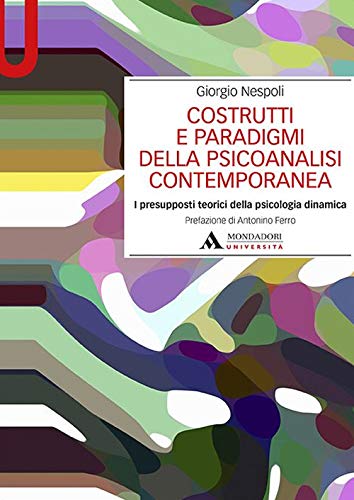 Costrutti e paradigmi della psicoanalisi contemporanea : i presupposti teorici della psicologia dinamica