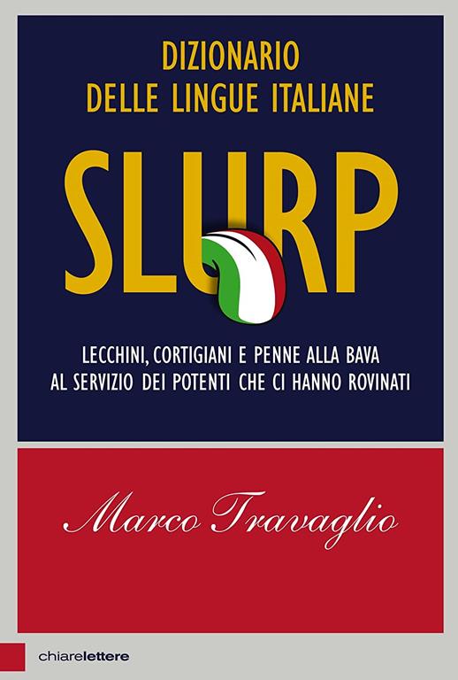 Slurp. Dizionario delle lingue italiane. Lecchini, cortigiani e penne alla bava al servizio dei potenti che ci hanno rovinati