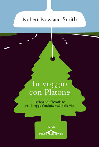 In viaggio con Platone : riflessioni filosofiche su 19 tappe fondamentali della vita