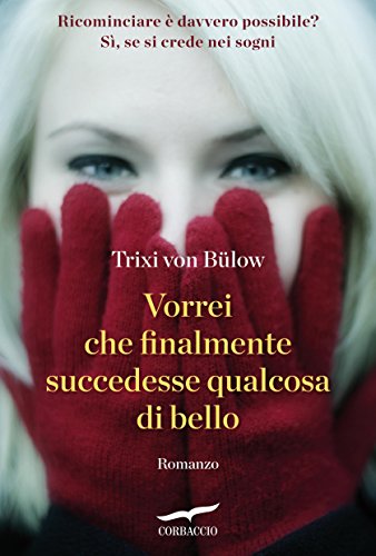 Vorrei che finalmente succedesse qualcosa di bello : romanzo