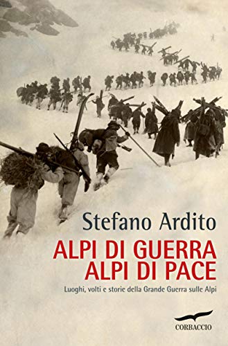 Alpi di guerra, Alpi di pace. Luoghi, volti e storie della Grande Guerra sulle Alpi