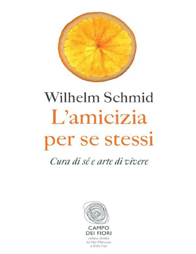 L'amicizia per se stessi : cura di sé e arte di vivere