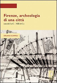 Firenze, archeologia di una città, secoli I a.C.-XIII d.C