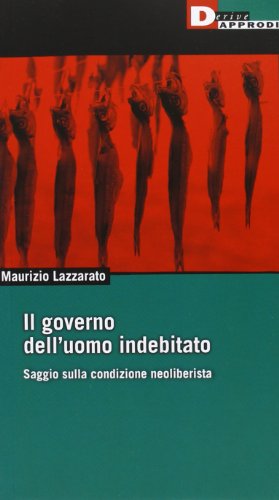 Il governo dell’uomo indebitato - Saggio sulla condizione neoliberista