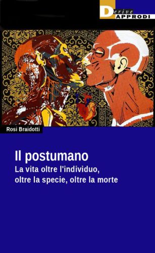 Il postumano. La vita oltre l'individuo, oltre la specie, oltre la morte