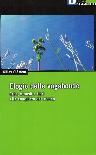 Elogio delle vagabonde. Erbe, arbusti e fiori alla conquista del mondo