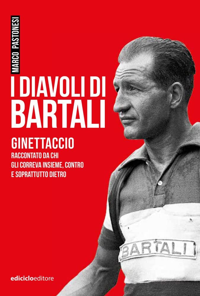 I diavoli di Bartali. Ginettaccio raccontato da chi correva insieme, contro e soprattutto dietro