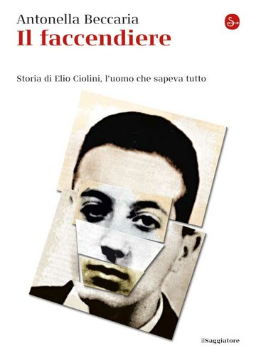 Il faccendiere. Storia di Elio Ciolini, l'uomo che sapeva tutto