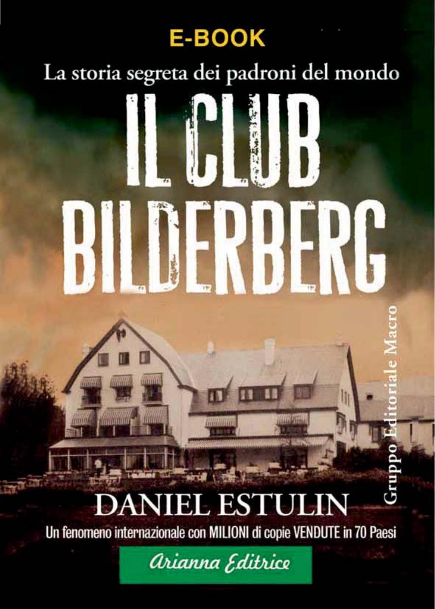 Il Club Bilderberg. La storia segreta dei padroni del mondo