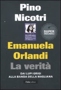 Emanuela Orlandi: la verit&agrave;. Dai Lupi Grigi alla banda della Magliana