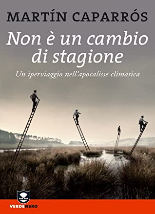 Non è un cambio di stagione. Un iperviaggio nell'apocalisse climatica