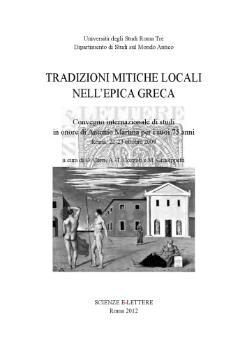 Tradizioni mitiche locali nell'epica greca : Convegno internazionale di studi in onore di Antonio Martina per i suoi 75 anni : Roma, 22-23 ottobre 2009