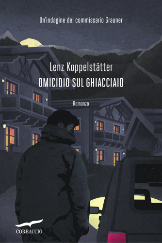 Omicidio sul ghiacciaio: un'indagine del commissario Grauner: romanzo