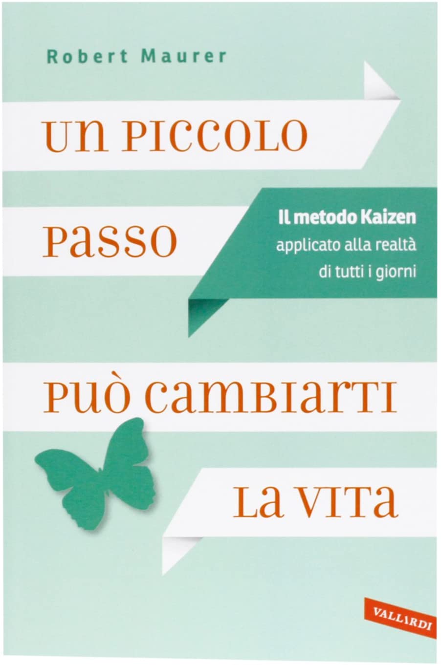 Un piccolo passo pu&ograve; cambiarti la vita. Il metodo Kaizen applicato alla realt&agrave; di tutti i giorni