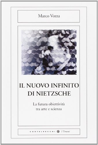 Il nuovo infinito in Nietzsche : la futura obiettività tra arte e scienza