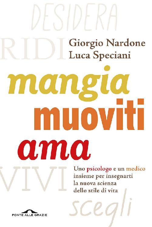 Mangia muoviti ama: Uno psicologo e un medico insieme per insegnarti la nuova scienza dello stile di vita