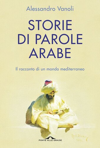 Storie di parole arabe. Il racconto di un mondo mediterraneo