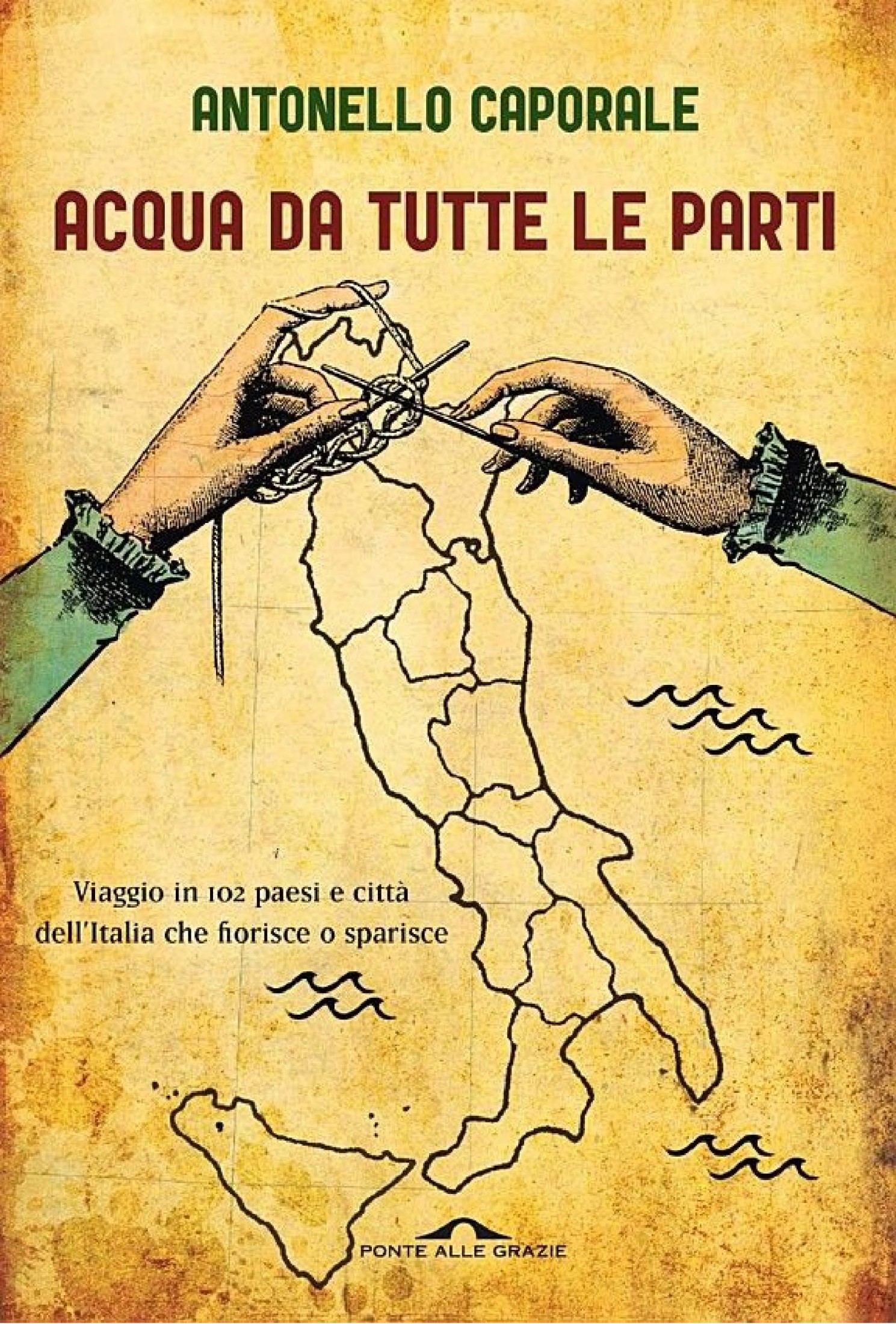 Acqua da tutte le parti: Viaggio in 102 paesi e città dell’Italia che fiorisce o sparisce