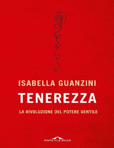 Tenerezza. La rivoluzione del potere gentile