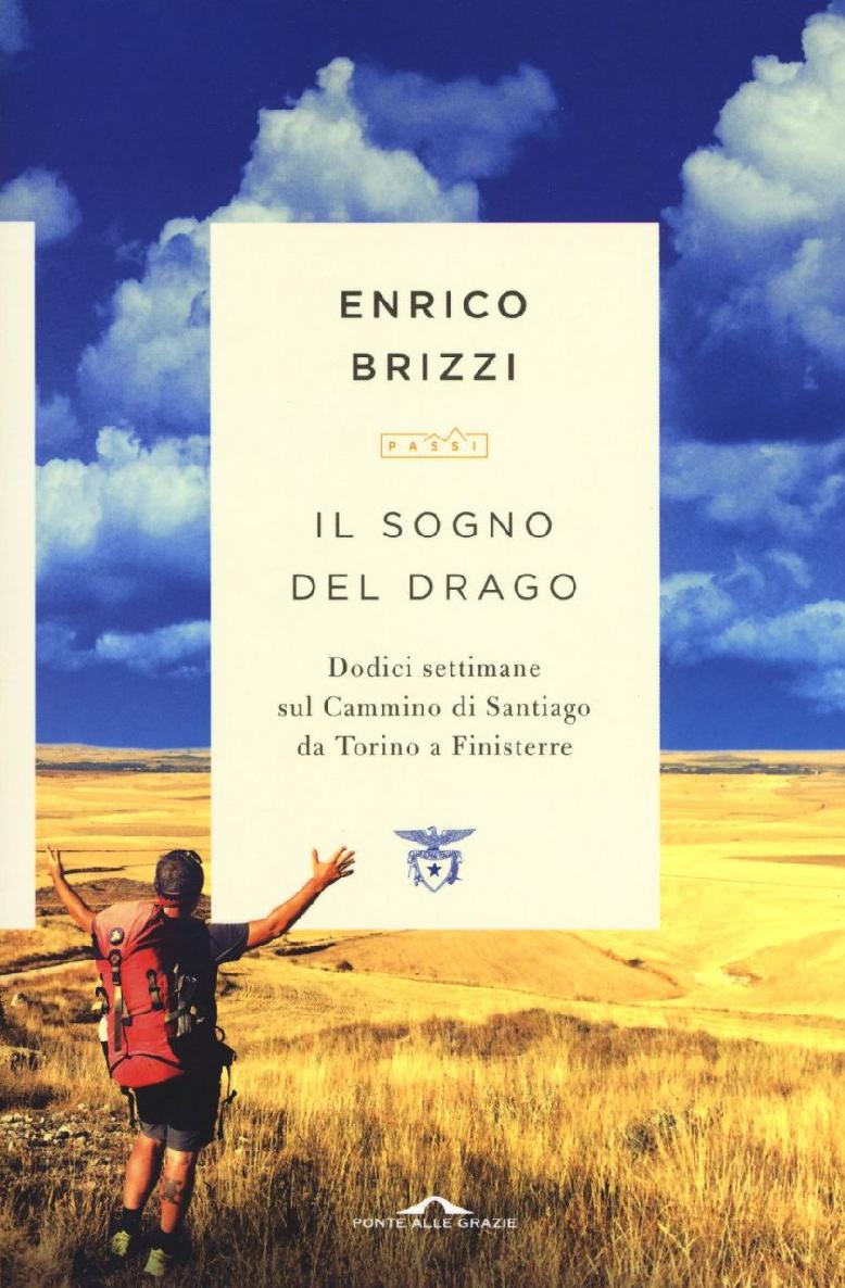 Il Sogno Del Drago: Dodici Settimane Sul Cammino Di Santiago Da Torino a Finisterre