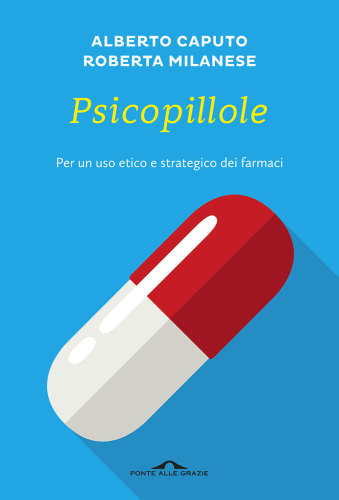 Psicopillole : per un uso etico e strategico dei farmaci