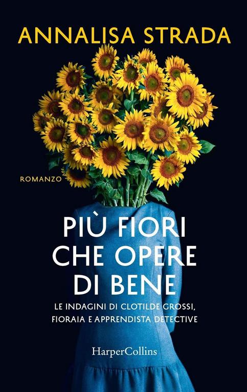 Pi&ugrave; fiori che opere di bene. Le indagini di Clotilde Grossi, fioraia e apprendista detective