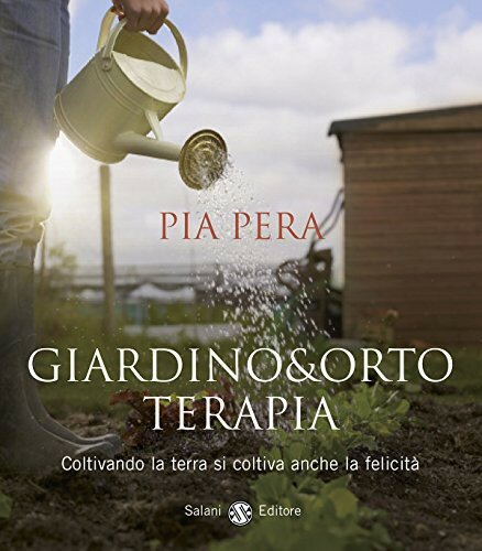 Giardino & ortoterapia : coltivando la terra si coltiva anche la felicità