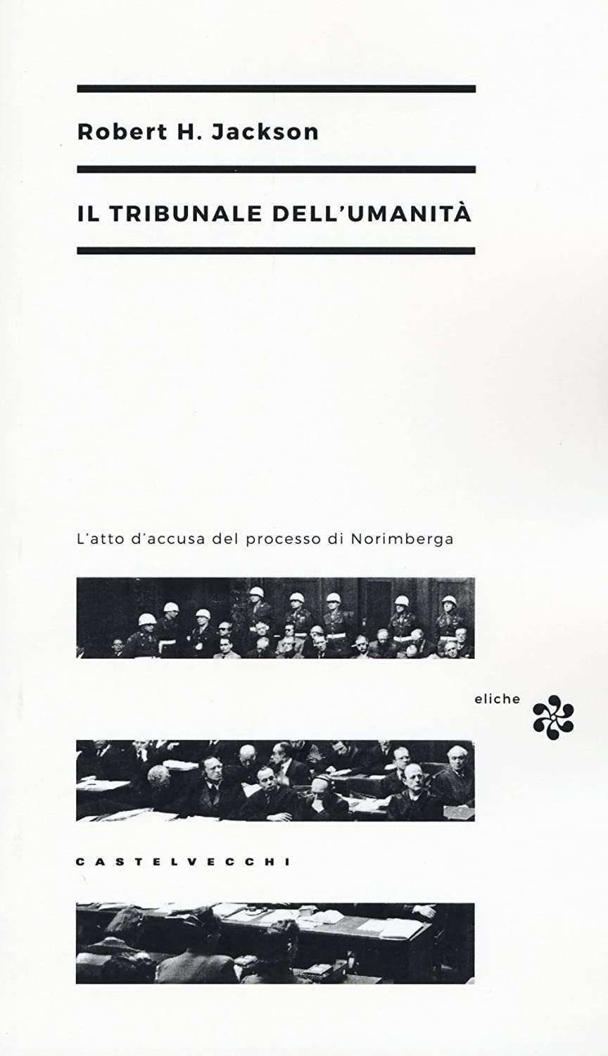 Il tribunale dell'umanità : l'atto d'accusa del processo di Norimberga