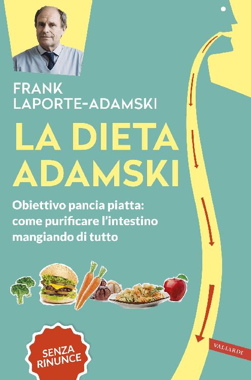 La dieta Adamski: Obiettivo pancia piatta: come purificare l'intestino mangiando di tutto