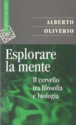 Esplorare la mente : il cervello tra filosofia e biologia