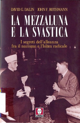 La mezzaluna e la svastica : i segreti dell'alleanza fra il nazismo e l'Isl̄am radicale