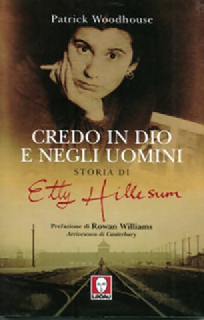 Credo in Dio e negli uomini. Storia di Etty Hillesum