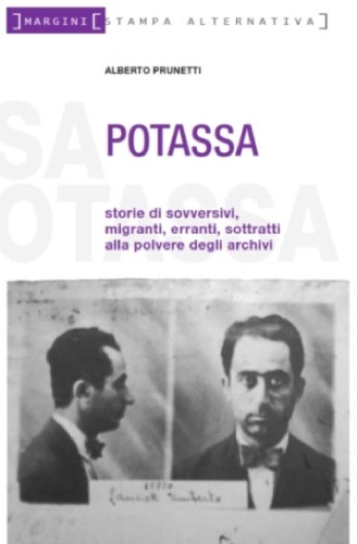 Potassa : [storie di sovversivi, migranti, erranti, sottratti alla polvere degli archivi]