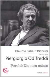 Perché Dio non esiste. Claudio Sabelli Fioretti intervista Piergiorgio Odifreddi