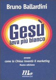 Gesù lava più bianco, ovvero Come la Chiesa inventò il marketing