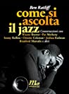 Come si ascolta il jazz. Conversazioni con Wayne Shorter, Pat Metheny, Sonny Rollins, Ornette Coleman, Joshua Redman, Branford Marsalis e altri