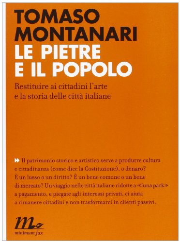 Le pietre e il popolo. Restituire ai cittadini l'arte e la storia delle città italiane