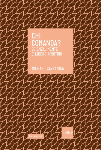 Chi comanda? : scienza, mente e libero arbitrio