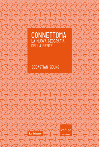 Connetoma. La nuova geografia della mente