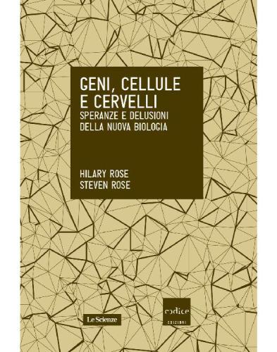 Geni, cellule e cervelli : speranze e delusioni della nuova biologia