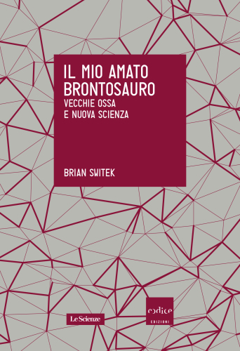 Il mio amato brontosauro. Vecchie ossa e nuova scienza