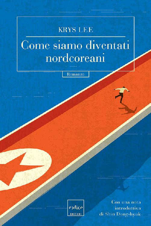 Come siamo diventati nordcoreani : romanzo